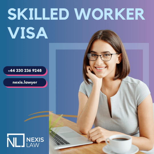 Skilled Worker Visa | Work in the UK | Nexis Law - Nexis Law